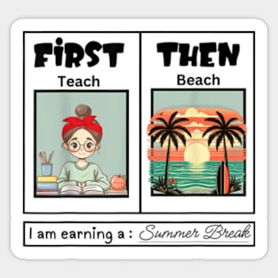 First teach the beach I am earning a summer break Sticker